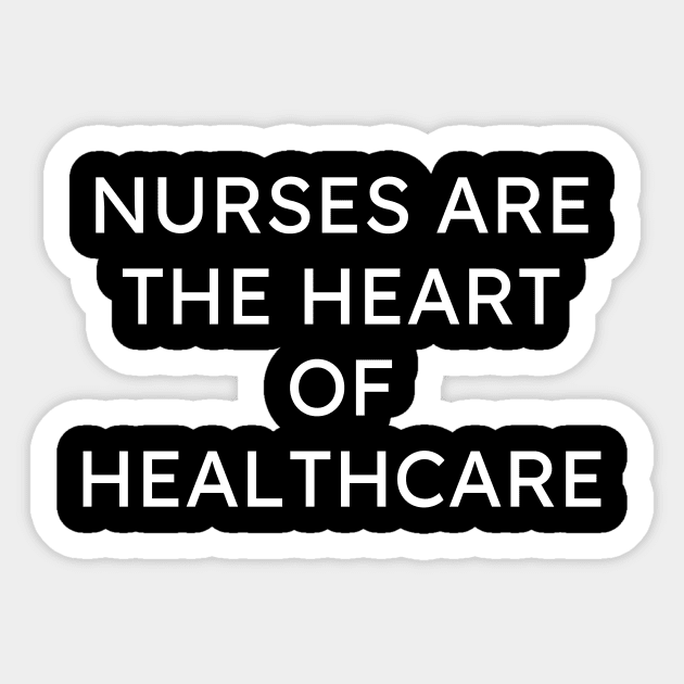 Nurses are the heart of healthcare Sticker by Word and Saying